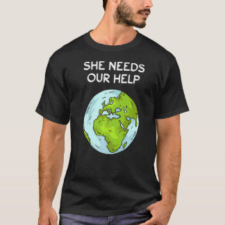Hon behöver vår hjälpplanets jorduppvärmningsklima t shirt