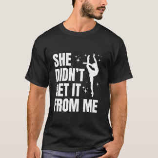 Hon fick det från mig... Lustigt Dance Mamma Mor s T Shirt