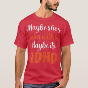 Hon kanske är född med det kanske ADHD Awa T Shirt
