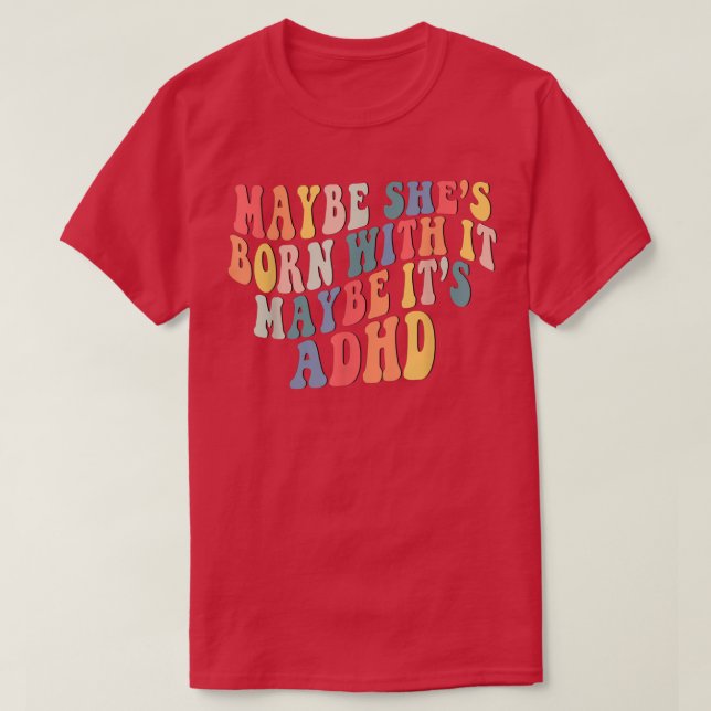 Hon kanske är född med det kanske är ADHD Neurodiv T Shirt (Design framsida)