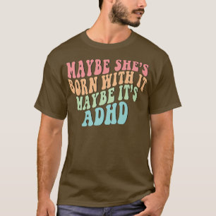 Hon kanske är född med det kanske är ADHD Neurodiv T Shirt