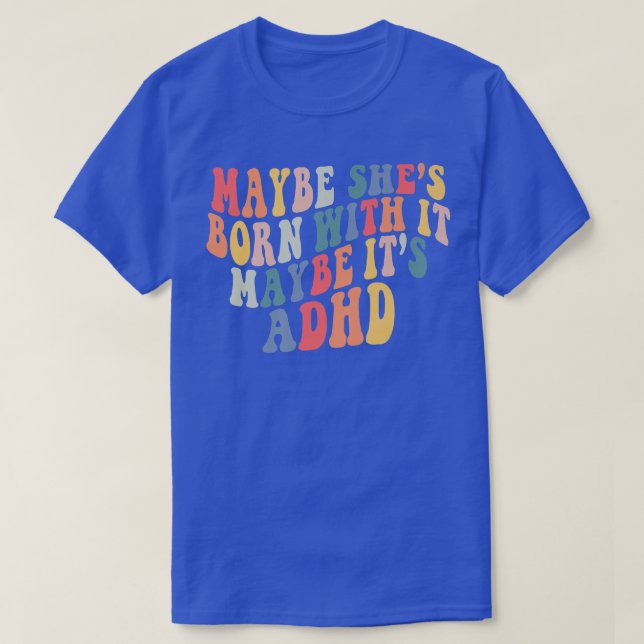 Hon kanske är född med det kanske är ADHD Neurodiv T Shirt (Design framsida)