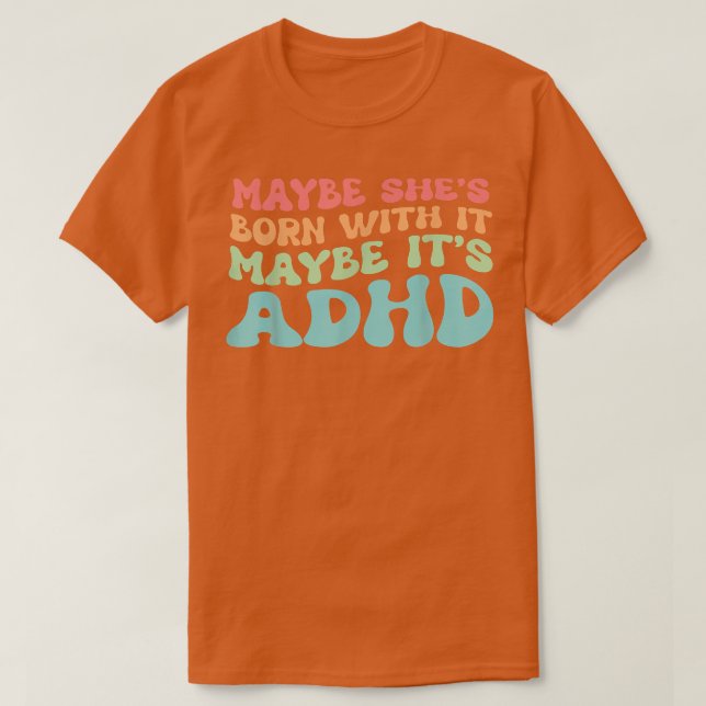 Hon kanske är född med det kanske är ADHD T Shirt (Design framsida)