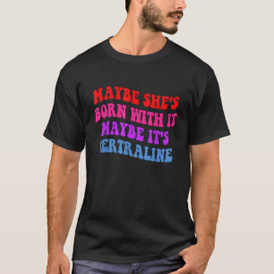 Hon kanske är född med det kanske är sertralinappe t shirt