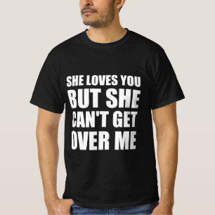 Hon kärlek, men hon kan inte komma över mig t shirt