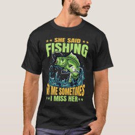 Hon sa att fiska eller jag ibland missar jag henne t shirt