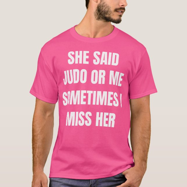 Hon sa att Judo eller jag ibland missar jag hennes T Shirt (Framsida)