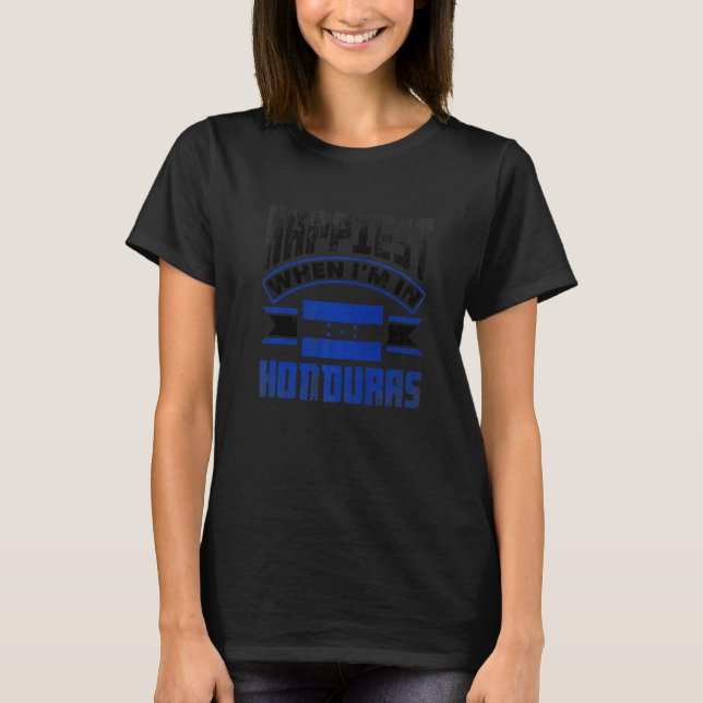 Honduras Honduran Honduras Flag Happiest When Im I T Shirt (Framsida)