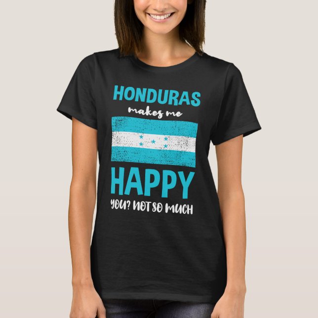 Honduras Makes Me Happy You Not So Much T Shirt (Framsida)