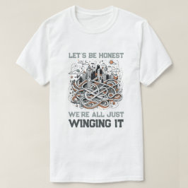 Honest Quote T-Shirt: Winging It Through Life T Shirt