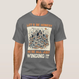Honest Quote T-Shirt: Winging It Through Life T Shirt