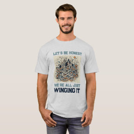 Honest Quote T-Shirt: Winging It Through Life T Shirt
