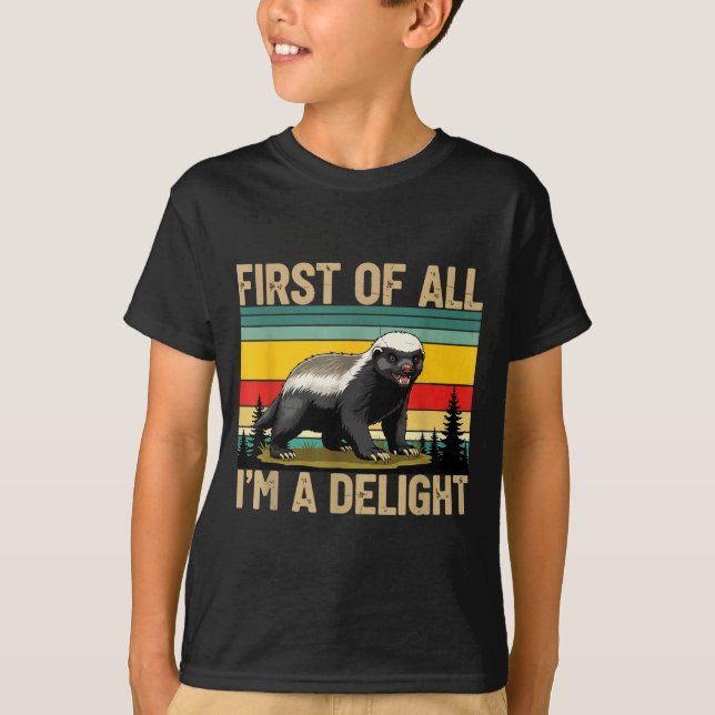Honey Badger First Of All Im A Delight Funny Honey T Shirt (Framsida)