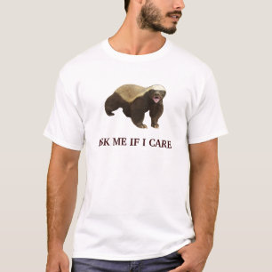 Honey badger frågar mig, om jag att bry sig t-shirt