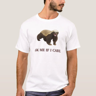 Honey badger frågar mig, om jag att bry sig tee