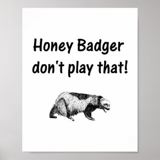 honey badger spelar inte upp det där poster