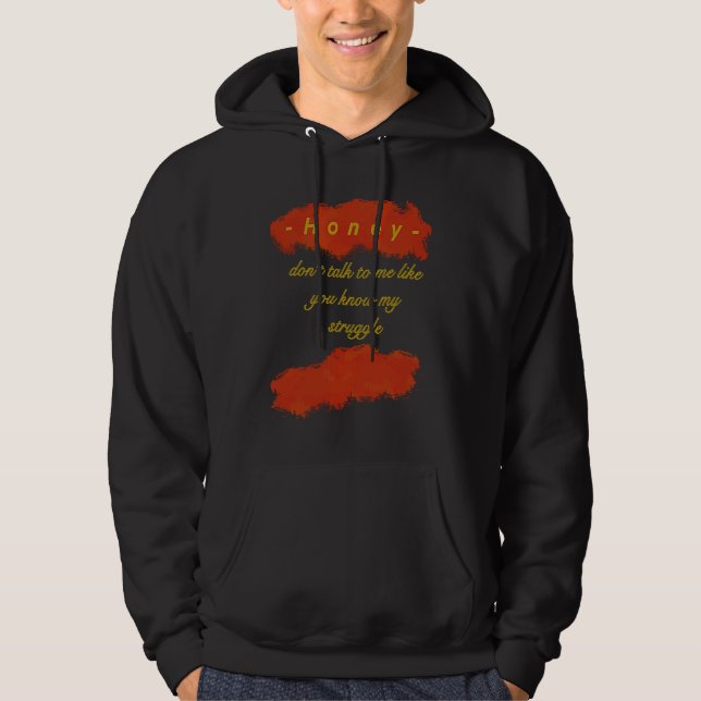 Honey You dont know my struggle Hoodie (Framsida)