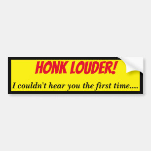 Honk Louder, jag kan inte höra dig Bildekal