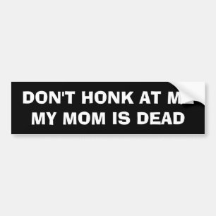 HONKA INTE PÅ MIG MIN MAMMA ÄR DÖD BILDEKAL