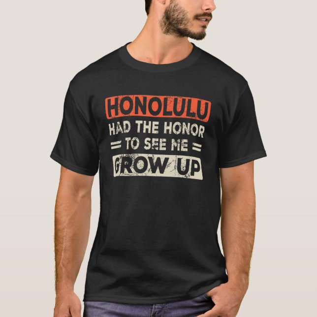 Honolulu hade äran att få se mig växa upp t shirt (Framsida)
