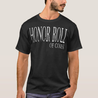 Honor Roll Of Course  Student Recognition  T Shirt