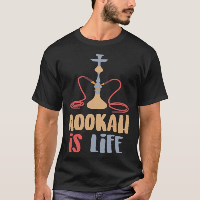 Hookah Is Life  Idea For Men Woman Authentic Shish T Shirt (Framsida)