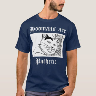 Hoomans är patetiska t shirt