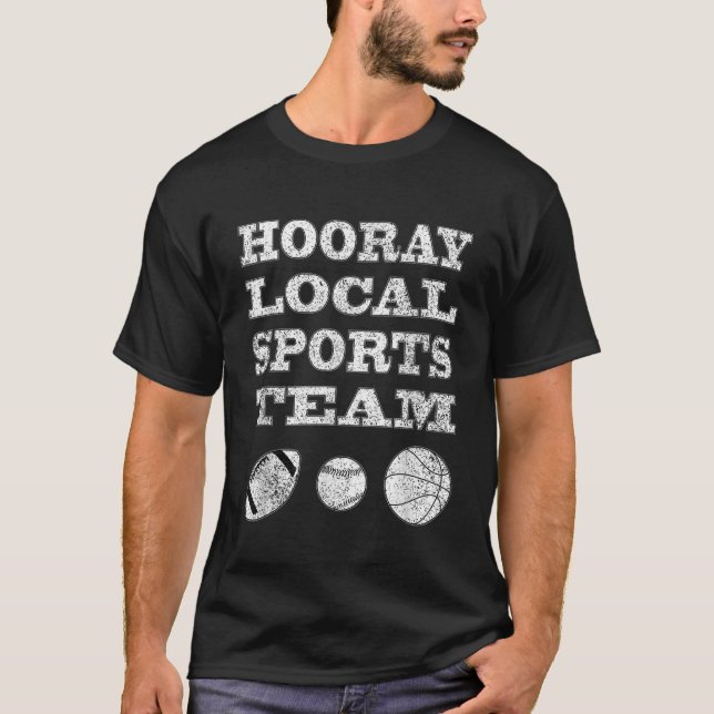 Hooray Local Sports Team Sarcastic Funny Unisex T T Shirt (Framsida)