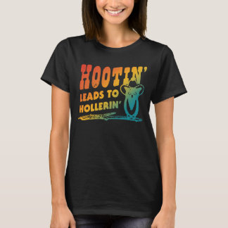 Hootin's lead to Hollerin' T Shirt