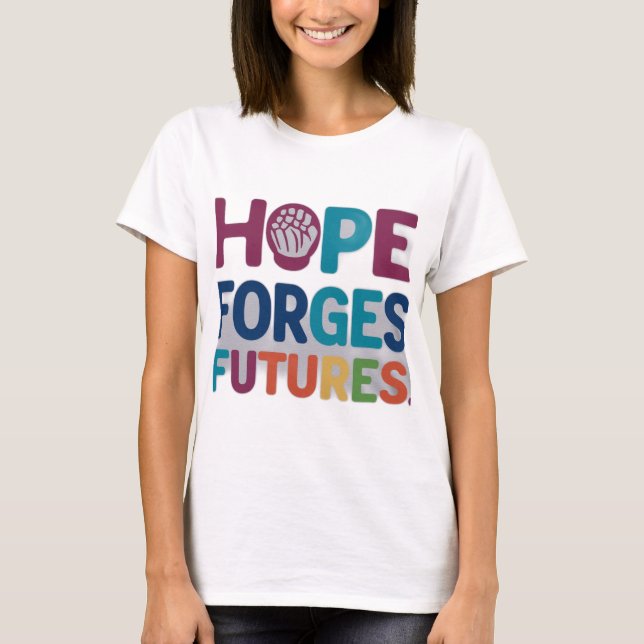 Hope Forges Futures." T Shirt (Framsida)