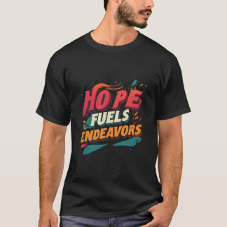 Hope Fuels Endeavors T Shirt