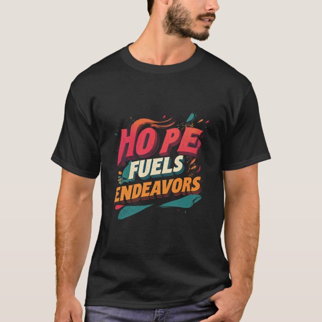 Hope Fuels Endeavors T Shirt (Framsida)