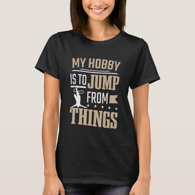 Hopp Hobby Är Att Hoppa Från Saker Bungee Hoppar T Shirt (Framsida)