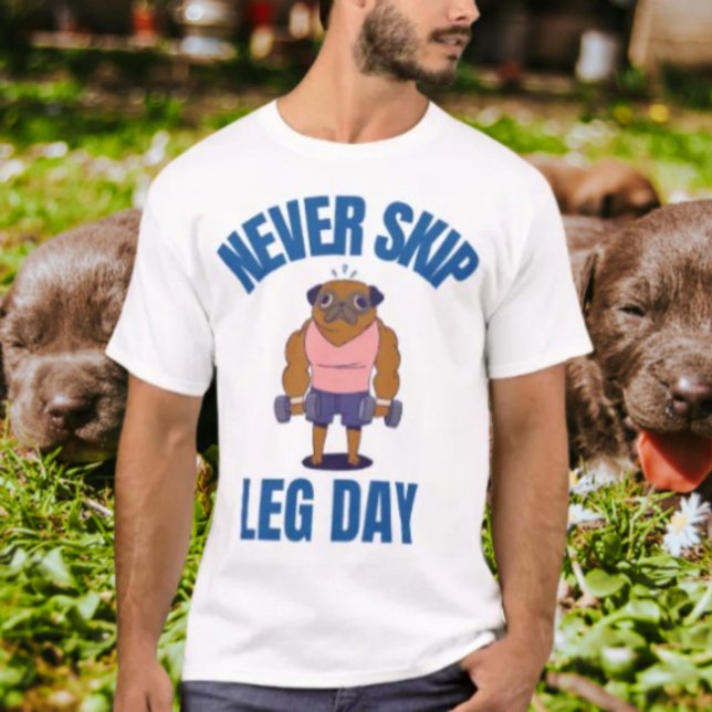 Hoppa aldrig över Leg Day T Shirt (Skapare uppladdad)