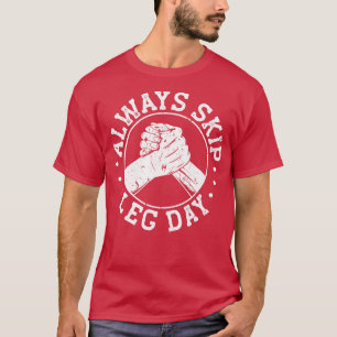 Hoppa alltid över Leg Day Sarcasm Arm Wrestling T Shirt