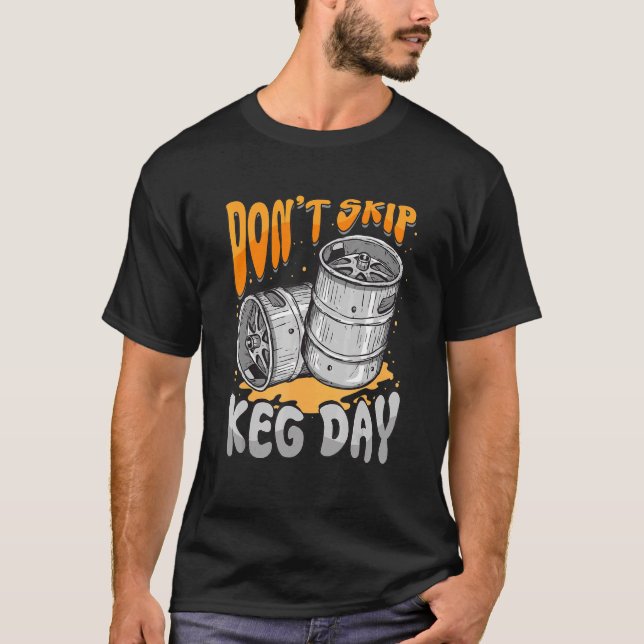 Hoppa inte över Keg Day Beer Barrel Faucet Gym Wor T Shirt (Framsida)