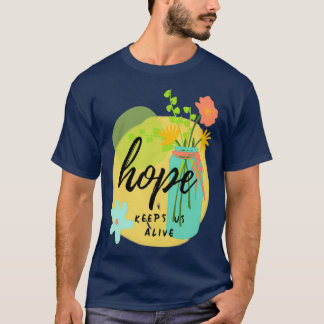 Hoppas att Behållorna lever färglös Blommigt Motiv T Shirt