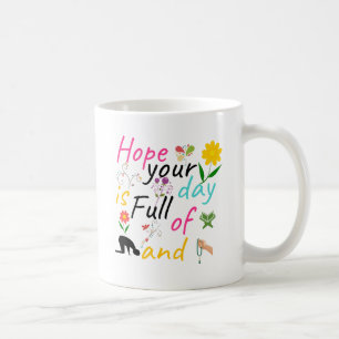 Hoppas att din dag är Fullt att ta hand om Salat o Kaffemugg
