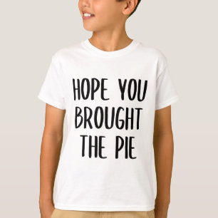Hoppas du tog med dig paj T-shirt
