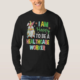 Hoppy att vara vårdarbetares Bunny Gnome Påsk T Shirt