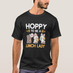 Hoppy to be a Lunch Dam Påsk Cafeteria Dam Caf T Shirt