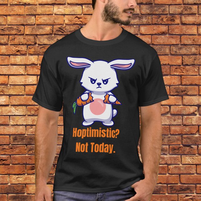 Hoptimistisk? Inte i dag T Shirt (Skapare uppladdad)