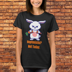 Hoptimistisk? Inte i dag T Shirt
