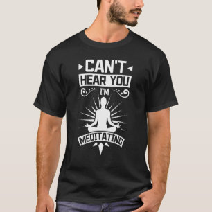 Hör inte att jag mediterar t shirt