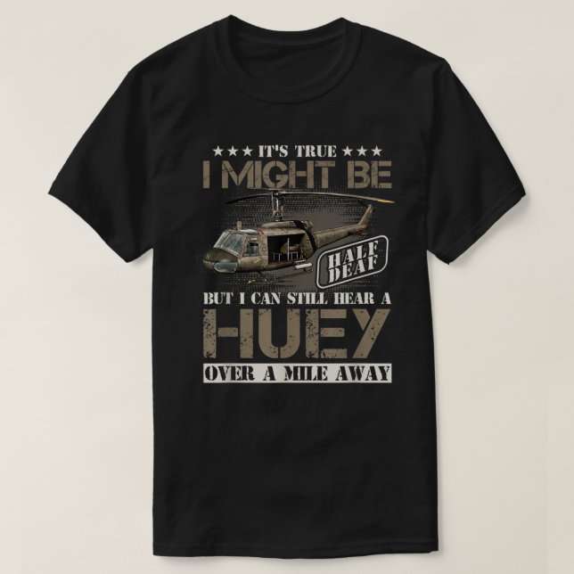 Höra en Huey a Mile Away Vietnam Veteran Öh1 Huey  T Shirt (Design framsida)