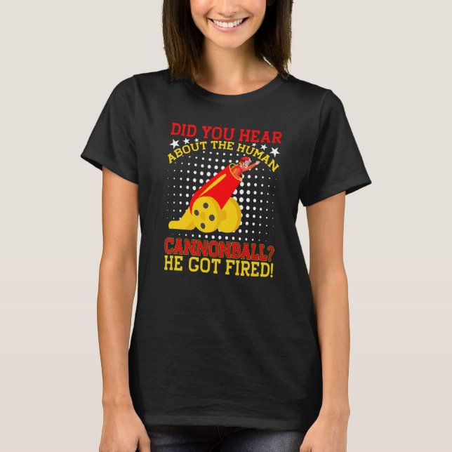 Hörde du om den mänskliga kanonkulan han Har Fir? T Shirt (Framsida)