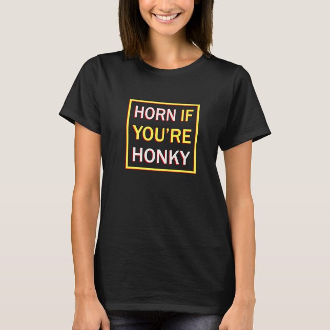 Horn om du är Honky Meme Gag T Shirt (Framsida)