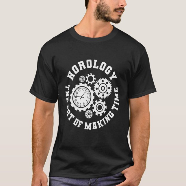 Horologi The Of Skapar Time Watchmaker Horologist T Shirt (Framsida)