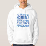 Horrible Science Puns Hoodie<br><div class="desc">Jag gör hemska vetenskapliga straff,  men bara periodvis</div>