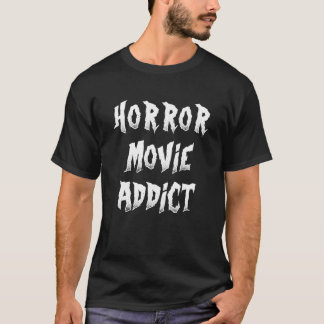 Horror Movie Addict T Shirt